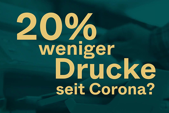 Frage: Haben sich die Drucke seit Corona um 20% reduziert?